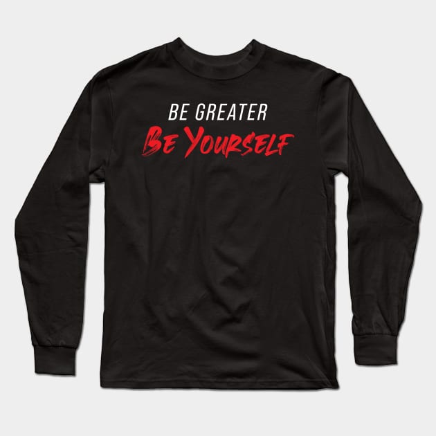 Be Greater Be Yourself Long Sleeve T-Shirt by sullyink